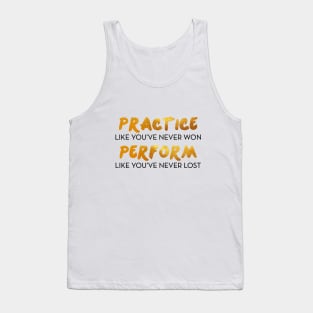 Practice like you've never won. Perform like you've never lost. Tank Top